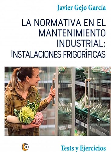 Imagen de archivo de La Normativa en el Mantenimiento Industrial: Instalaciones Frigorficas a la venta por AG Library