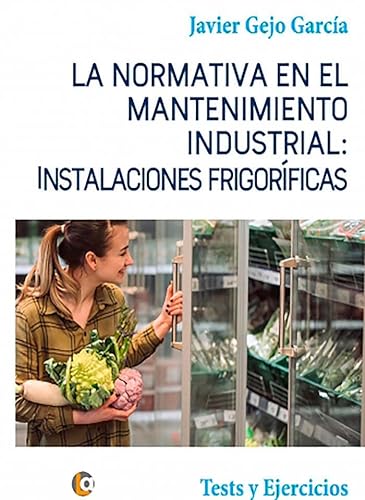 9788418072574: La Normativa en el Mantenimiento Industrial: Instalaciones Frigorficas: Tests y Ejercicios.