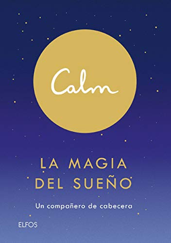 Stock image for CALM. LA MAGIA DEL SUEO. UN COMPAERO DE CABECERA for sale by KALAMO LIBROS, S.L.