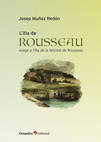 Imagen de archivo de L'ILLA DE ROUSSEAU. VIATGE A L'ILLA DE LA FELICITAT DE ROUSSEAU a la venta por KALAMO LIBROS, S.L.