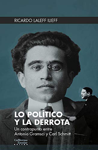 9788418093401: Lo político y la derrota: Un contrapunto entre Antonio Gramsci y Carl Schmitt (Euroamericana)