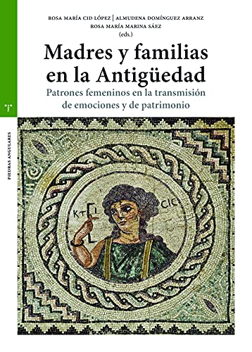 Imagen de archivo de Madres y familias en la Antigedad: Patrones femeninos en la transmisin de emociones y de patrimonio a la venta por Agapea Libros