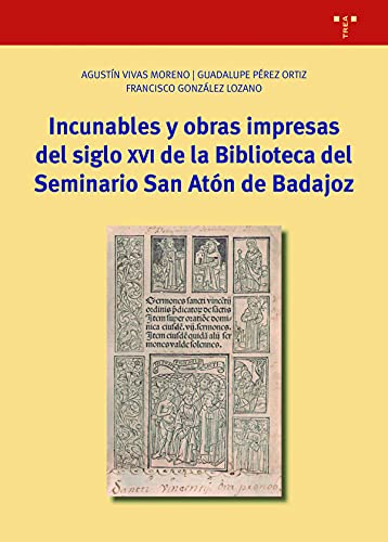 Imagen de archivo de Incunables y obras impresas del siglo XVI de la Biblioteca del Seminario San Atn de Badajoz a la venta por Agapea Libros