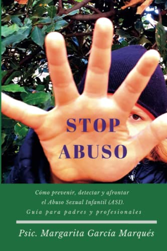 Stock image for Stop abuso.Cmo prevenir, detectar y afrontar el Abuso Sexual Infantil (ASI): Gua para padres (Spanish Edition) for sale by Book Deals