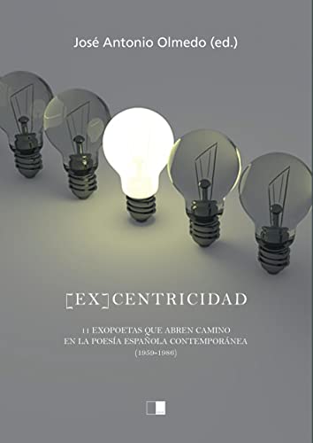 Stock image for EX CENTRICIDAD. 11 EXOPOETAS QUE ABREN CAMINO EN LA POESA ESPAOLA CONTEMPORNEA (1959-1986) for sale by KALAMO LIBROS, S.L.
