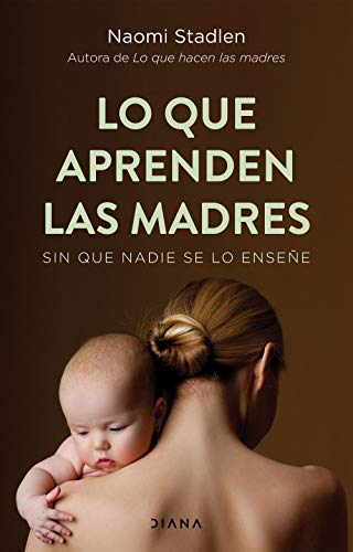 Imagen de archivo de LO QUE APRENDEN LAS MADRES. Sin que nadie se lo ensee a la venta por KALAMO LIBROS, S.L.