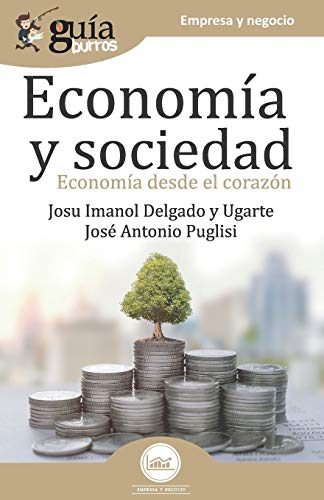 Imagen de archivo de GuaBurros Economa y Sociedad: Economa desde el corazn (Spanish Edition) a la venta por Lucky's Textbooks