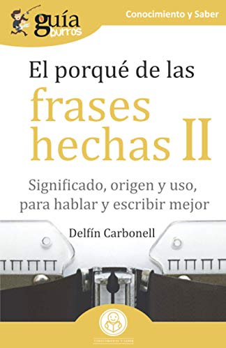 Stock image for GuaBurros El porqu de las frases hechas II: Significado, origen y uso, para hablar y escribir mejor (Spanish Edition) for sale by GF Books, Inc.