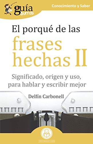 9788418121234: GuaBurros El porqu de las frases hechas II: Significado, origen y uso, para hablar y escribir mejor (Spanish Edition)