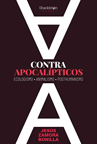 Imagen de archivo de CONTRA APOCALPTICOS: ECOLOGISMO. ANIMALISMO. POSTHUMANISMO a la venta por KALAMO LIBROS, S.L.