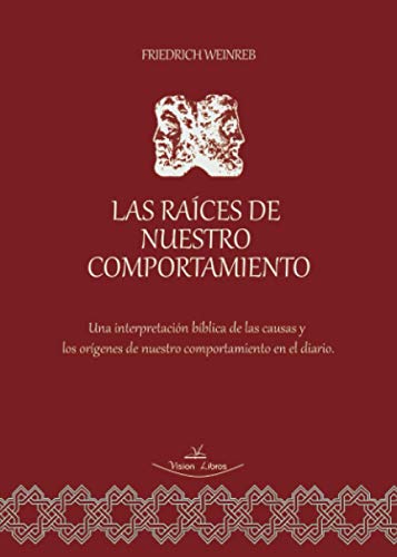 Imagen de archivo de Las races de nuestro comportamiento: Una interpretacin bblica de las causas y los orgenes de nuestro comportamiento en el diario. (Spanish Edition) a la venta por Books Unplugged