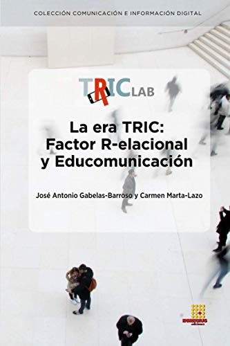 Beispielbild fr LA ERA TRIC: FACTOR R-ELACIONAL Y EDUCOMUNICACIN (Coleccin Comunicacin e Informacin Digital) (Spanish Edition) zum Verkauf von Books Unplugged