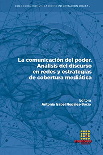 Beispielbild fr La comunicacin del poder. Anlisis del discurso en redes y estrategias de cobertura meditica (Coleccin Comunicacin e Informacin Digital) (Spanish Edition) zum Verkauf von GF Books, Inc.