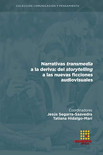 Imagen de archivo de Narrativas transmedia a la deriva: del storytelling a las nuevas ficciones audiovisuales (Comunicacin y pensamiento) (Spanish Edition) a la venta por GF Books, Inc.