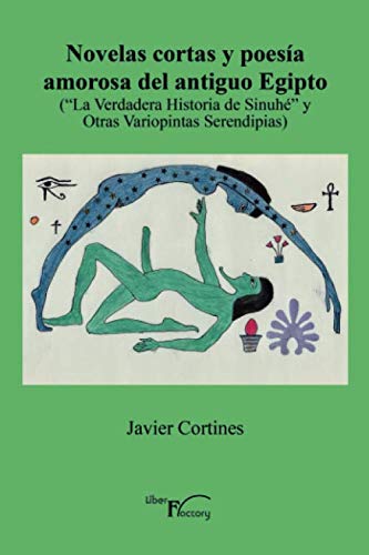 Stock image for Novelas cortas y poesa amorosa del antiguo Egipto: ('La Verdadera Historia de Sinuh' y Otras Variopintas Serendipias) (Spanish Edition) for sale by GF Books, Inc.