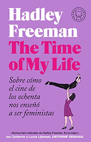 Imagen de archivo de THE TIME OF MY LIFE. SOBRE CMO EL CINE DE LOS OCHENTA NOS ENSE A SER FEMINISTAS a la venta por KALAMO LIBROS, S.L.