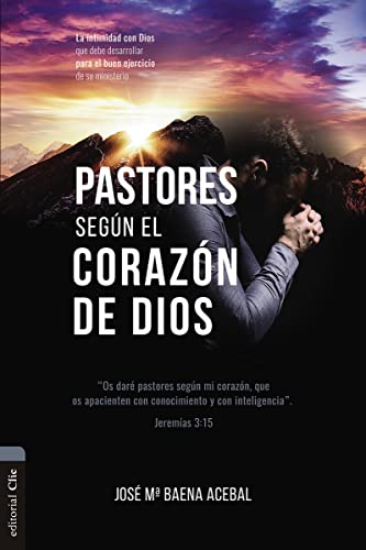 

PASTORES SEGÚN EL CORAZÓN DE DIOS: La intimidad con Dios que debe desarrollar para el buen ejercicio de su ministerio (Spanish Edition)