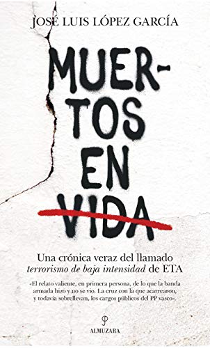 9788418205651: Muertos En Vida: Una crnica veraz del llamado terrorismo de baja de intensidad de ETA (Pensamiento poltico)