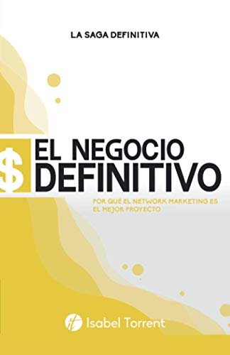 Imagen de archivo de EL NEGOCIO DEFINITIVO: POR QUE EL NETWORK MARKETING ES EL MEJOR PROYECTO a la venta por Ria Christie Collections