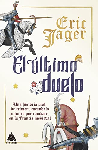 Stock image for El ltimo duelo: Una historia real de crimen, escndalo y juicio por combate en la Francia medieval (tico Historia, Band 36) for sale by medimops