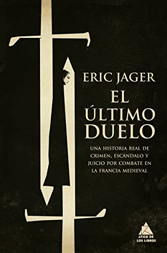 Stock image for El ltimo duelo. Una historia real de crimen, escndalo y juicio por combate en la Francia medieval. for sale by Tarahumara Libros