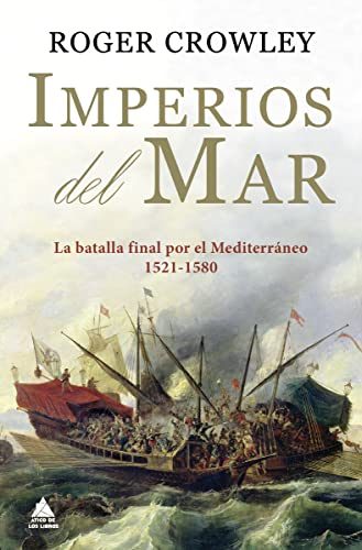 Imagen de archivo de IMPERIOS DEL MAR. LA BATALLA FINAL POR EL MEDITERRNEO (1521-1580) a la venta por KALAMO LIBROS, S.L.