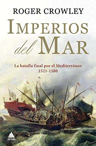 Stock image for IMPERIOS DEL MAR. LA BATALLA FINAL POR EL MEDITERRNEO (1521-1580) for sale by KALAMO LIBROS, S.L.