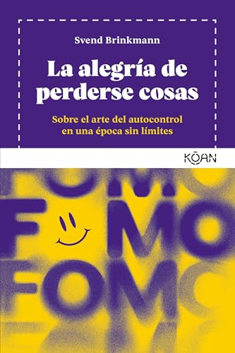 Imagen de archivo de La alegra de perderse cosas: Sobre el arte del autocontrol en una poca sin lmites (Spanish Edition) a la venta por Lakeside Books