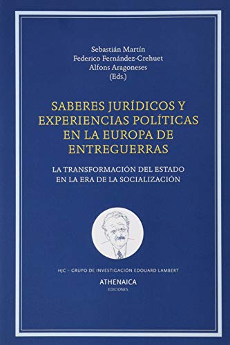 Imagen de archivo de SABERES JURIDICOS Y POLITICA EN LA EUROPA DE ENTREGUERRAS. La transformacin del Estado en la era de la socializacin a la venta por KALAMO LIBROS, S.L.