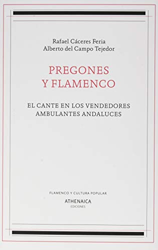 Stock image for PREGONES Y FLAMENCO. El cante en los vendedores ambulantes andaluces for sale by KALAMO LIBROS, S.L.