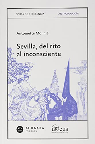 Beispielbild fr SEVILLA, DEL RITO AL INCONSCIENTE zum Verkauf von KALAMO LIBROS, S.L.