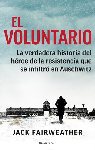 9788418249228: El voluntario: La verdadera historia del hroe de la resistencia que se infiltr en Auschwitz / The Volunteer (Spanish Edition)