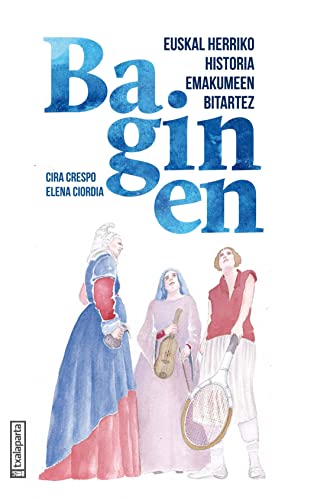 Imagen de archivo de BAGINEN. Euskal Herriko historia emakumeen bitartez a la venta por KALAMO LIBROS, S.L.