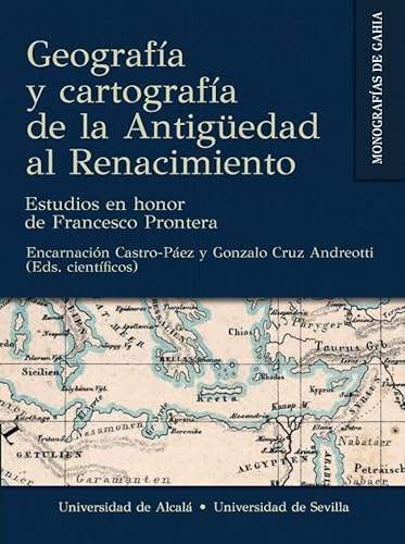 Beispielbild fr GEOGRAFA Y CARTOGRAFA DE LA ANTIGEDAD AL RENACIMIENTO. ESTUDIOS EN HONOR DE FRANCESCO PRONTERA zum Verkauf von KALAMO LIBROS, S.L.