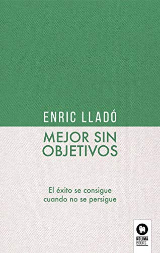 Beispielbild fr Mejor sin objetivos: El xito se consigue cuando no se persigue -Language: spanish zum Verkauf von GreatBookPrices