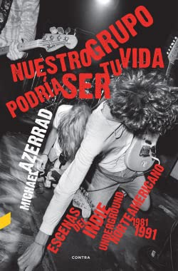 Stock image for NUESTRO GRUPO PODRA SER TU VIDA. ESCENAS DEL INDIE UNDERGROUND NORTEAMERICANO 1981-1991 for sale by KALAMO LIBROS, S.L.