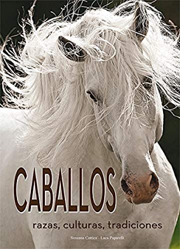 Imagen de archivo de CABALLOS. RAZAS, CULTURAS, TRADICIONES a la venta por KALAMO LIBROS, S.L.