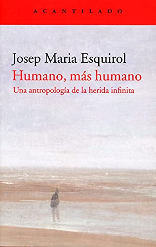 9788418370311: Humano, más humano: Una antropología de la herida infinita: 418 (El Acantilado)