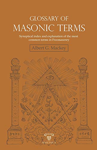 Imagen de archivo de Glossary of Masonic Terms: Synoptical index and explanation of the most common terms in Freemasonry a la venta por GF Books, Inc.