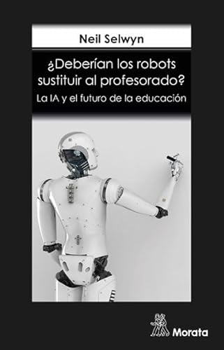 Stock image for DEBERAN LOS ROBOTS SUSTITUIR AL PROFESORADO?LA IA Y EL FUTURO DE LA EDUCACION for sale by KALAMO LIBROS, S.L.