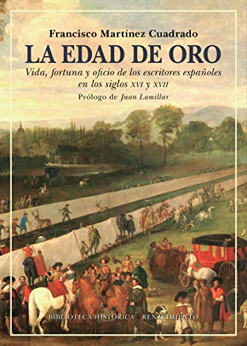 Imagen de archivo de LA EDAD DE ORO: VIDA, FORTUNA Y OFICIO DE LOS ESCRITORES ESPAOLES EN LOS SIGLOS XVI Y XVII a la venta por KALAMO LIBROS, S.L.