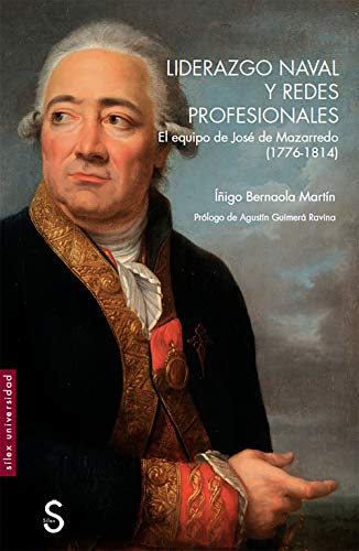 Imagen de archivo de LIDERAZGO NAVAL Y REDES PROFESIONALES. EL EQUIPO DE JOS DE MAZARREDO (1776-1814) a la venta por KALAMO LIBROS, S.L.