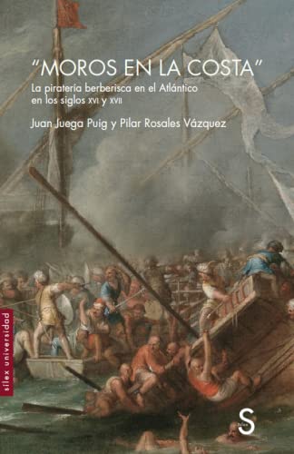 Imagen de archivo de MOROS EN LA COSTA. LA PIRATERA BERBERISCA EN EL ATLNTICO EN LOS SIGLOS XVI Y XVII a la venta por KALAMO LIBROS, S.L.
