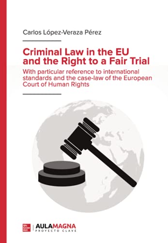 Imagen de archivo de Criminal Law in the EU and the Right to a Fair Trial: With particular reference to international standards and the case-law of the European Court of Human Rights a la venta por GF Books, Inc.