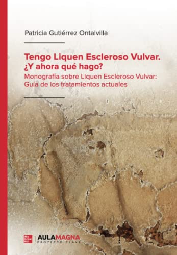 Imagen de archivo de Tengo Liquen Escleroso Vulvar. Y ahora qu hago?: Monografa sobre Liquen Escleroso Vulvar: Gua de los tratamientos actuales (Spanish Edition) a la venta por Book Deals