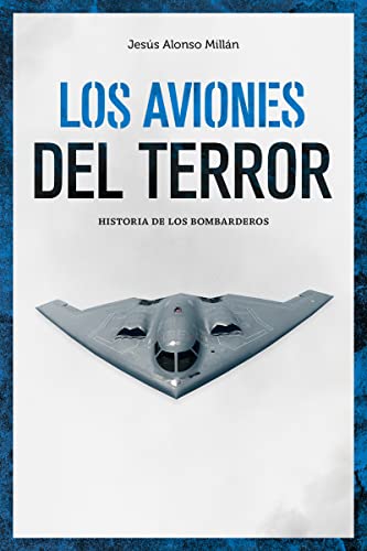 Imagen de archivo de LOS AVIONES DEL TERROR. HISTORIA DE LOS BOMBARDEROS a la venta por KALAMO LIBROS, S.L.