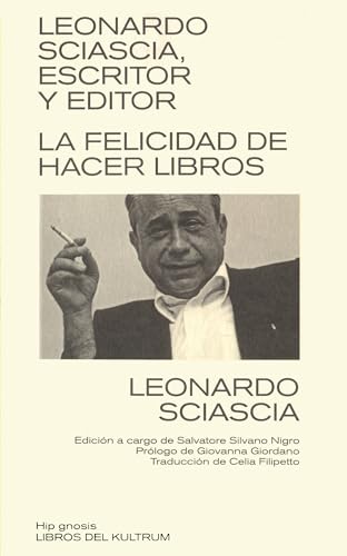 Stock image for LEONARDO SCIASCIA, ESCRITOR Y EDITOR. LA FELICIDAD DE HACER LIBROS for sale by KALAMO LIBROS, S.L.