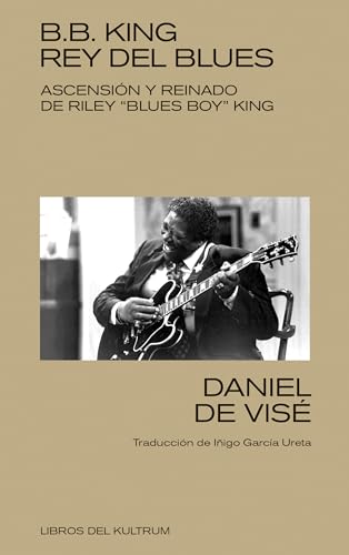 9788418404368: B. B. King: rey del blues: Ascensin y reinado de Riley "Blues Boy" King
