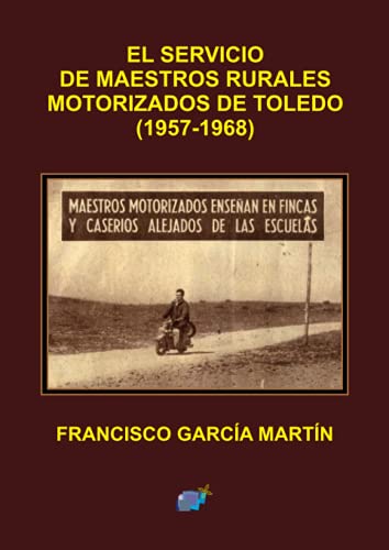 Imagen de archivo de EL SERVICIO DE MAESTROS RURALES MOTORIZADOS DE TOLEDO. 1957-1968 a la venta por KALAMO LIBROS, S.L.
