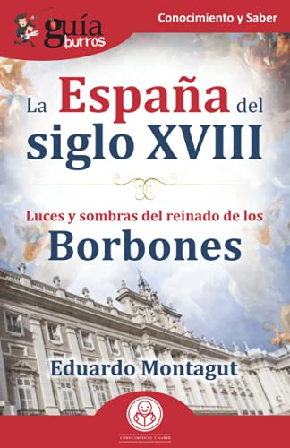 Stock image for GuaBurros: La Espaa del siglo XVIII: Luces y sombras del reinado de los Borbones for sale by medimops